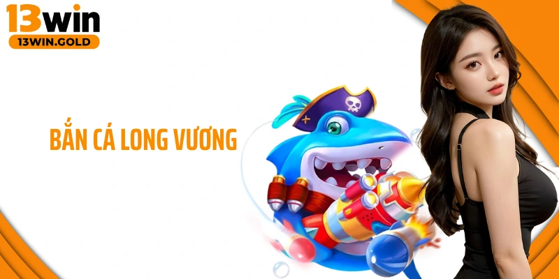 bắn cá Long Vương