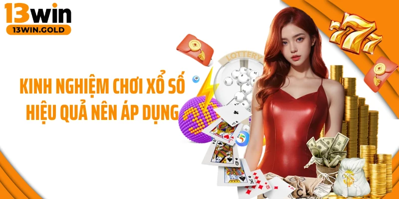 Kinh nghiệm chơi xổ số hiệu quả nên áp dụng