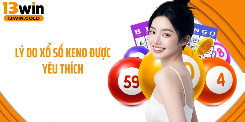 Lý do xổ số Keno được yêu thích